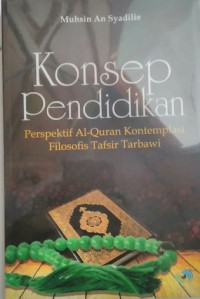 Image of Konsep Pendidikan: Perspektif Al - Quran Kontemplasi Filosofis Tafsir Tarbawi