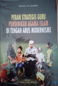 Image of Peran Strategis Guru Pendidikan Agama Islam di Tengah Arus Modernisme