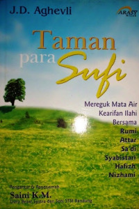 Taman para Sufi : Mereguk Mata Air Kearifan Ilahi Bersama Rumi Attar Sa'di Syabistari Hafizh Nizhami