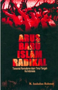 Image of Arus Baru Islam Radikal : Transmisi Revivalisme Islam Timur Tengah Ke Indonesia