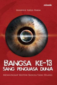 Image of Bangsa Ke - 13 Sang Penguasa Dunia : Mengungkap Misteri Bangsa yang Hilang