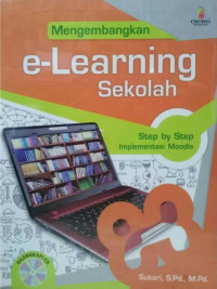 Image of Mengembangkan e - Learning Sekolah : Step by Step Implementasi Moodle