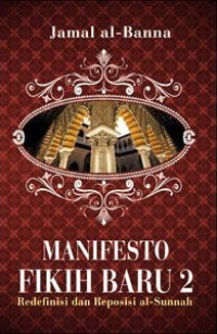 Manifesto Fiqih Baru 2 : Redefinisi dan Reposisi al - Sunnah