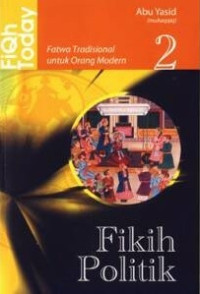 Fiqh Today : Fatwa Tradisional untuk Orang Modern (Fikih Politik)