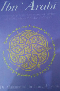 Image of Ibn ' Arabi : Menyingkap Kode dan Menguak Simbol di Balik Paham Wihdat al - Wujud