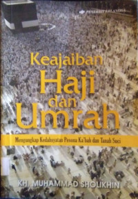 Image of Keajaiban Haji dan Umrah : Mengungkap Kedahsyatan Pesona Ka'bah dan Tanah Suci