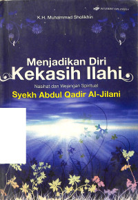 Image of Menjadikan Diri Kekasih Ilahi : Nasihat dan Wejangan Spiritual Syekh Abdul Qadir Al - Jilani