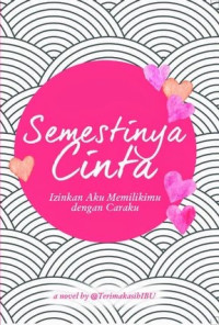 Semestinya Cinta : Izinkan Aku Memilikimu dengan Caraku